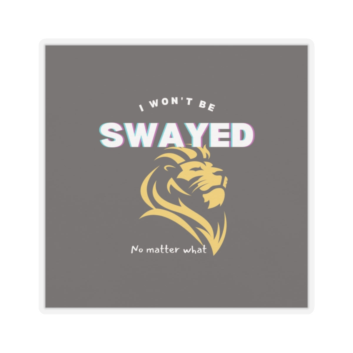 I Won't Be Swayed - Sticker