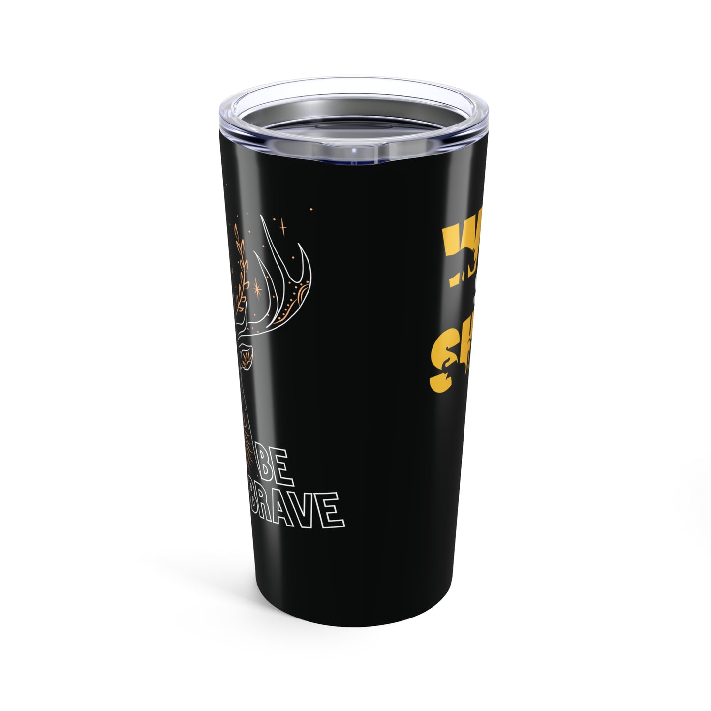 Be Brave - Tumbler (20oz)