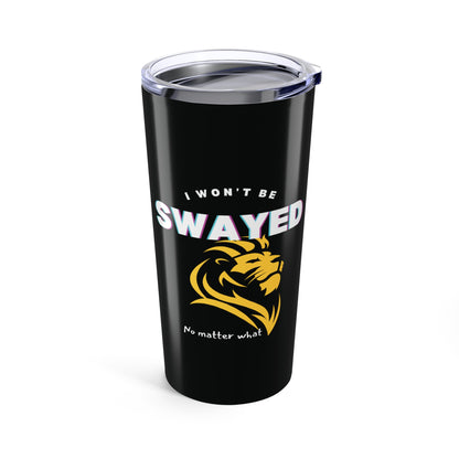 I Won't Be Swayed - Tumbler (20oz)