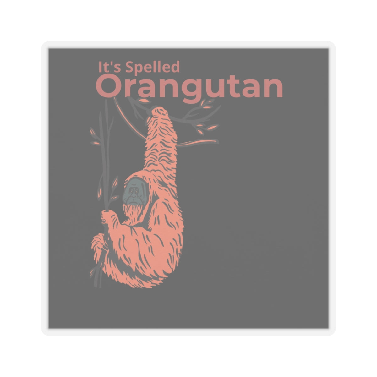 It's Spelled Orangutan - Sticker